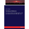 The History of Battery B,: First regiment Rhode Island light artillery, in the war to preserve the union, 1861-1865 - Vol. 3