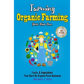 Farming: Organic Farming - Grow Your Own: Fruits, & Vegetables! Plus Start An Organic Farm Business