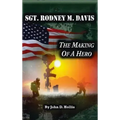 Sgt. Rodney M. Davis: "The Making of a Hero"