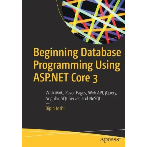 Beginning Database Programming Using ASP.NET Core 3: With MVC, Razor Pages, Web Api, Jquery, Angular, SQL Server, and Nosql