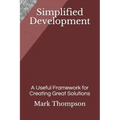 Simplified Development: A Useful Framework for Creating Great Solutions