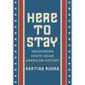 Here to Stay: Uncovering South Asian American History
