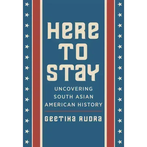 Here to Stay: Uncovering South Asian American History