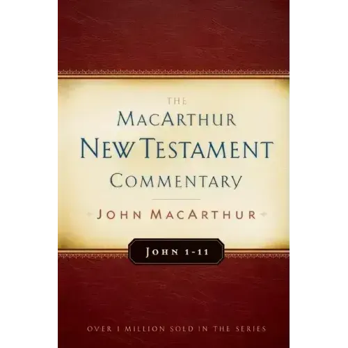 John 1-11 MacArthur New Testament Commentary: Volume 11