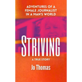 Striving: Adventures of a Female Journalist in a Man's World, a True Story