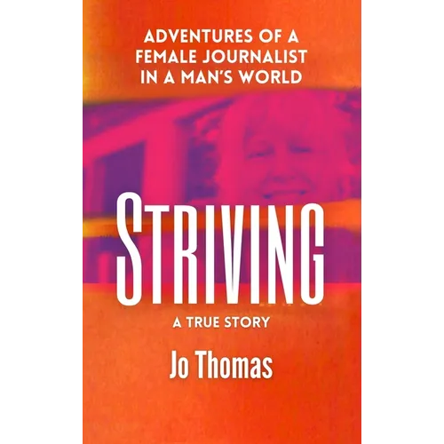 Striving: Adventures of a Female Journalist in a Man's World, a True Story