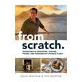 From Scratch: Adventures in Harvesting, Hunting, Fishing, and Foraging on a Fragile Planet