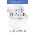 ABC Essentials on a Path of Prayer: A Navigational Tool for an Intimate Prayer Journey