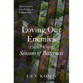Loving Our Enemies Through Seasons of Bitterness: How Christians Can Weather the Culture War