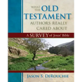 What the Old Testament Authors Really Cared about: A Survey of Jesus' Bible