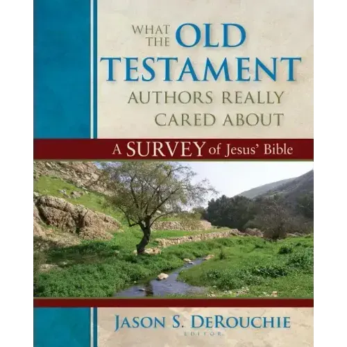 What the Old Testament Authors Really Cared about: A Survey of Jesus' Bible