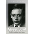Queer Saint: The Cultured Life of Peter Watson