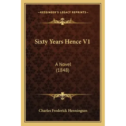 Sixty Years Hence V1: A Novel (1848)