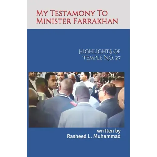 My Testamony to Minister Farrakhan: Highlights of Muhammad's Temple No.27