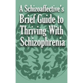A Schizoaffective's Brief Guide to Thriving with Schizophrenia