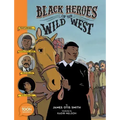 Black Heroes of the Wild West: Featuring Stagecoach Mary, Bass Reeves, and Bob Lemmons: A Toon Graphic