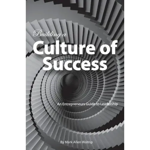 Building a Culture of Success: An Entrepreneurs Guide to Leadership