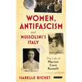 Women, Antifascism and Mussolini's Italy: The Life of Marion Cave Rosselli