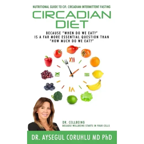 Circadian Diet: Nutritional Guide To CIF: Circadian Intermittent Fasting