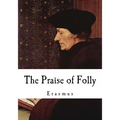 The Praise of Folly: Erasmus
