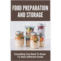 Food Preparation And Storage: Everything You Need To Know To Store Different Foods: How To Store Food