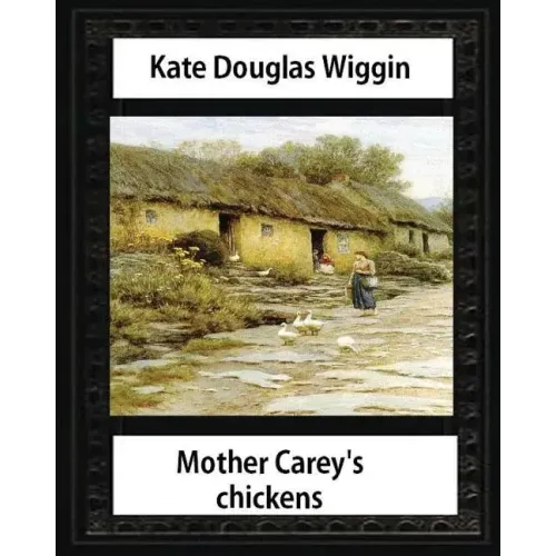 Mother Carey's chickens (1911) NOVEL by Kate Douglas Wiggin (illustrated)