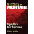 Victory at Mortain: Stopping Hitler's Panzer Counteroffensive