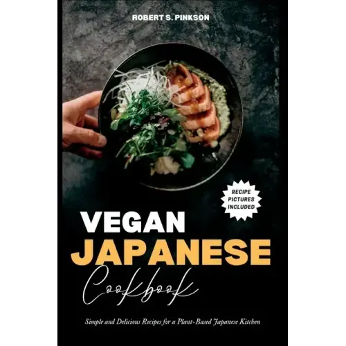 Vegan Japanese Cookbook: Simple and Delicious Recipes for a Plant-Based Japanese Kitchen