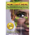 How I Got Here My Holistic Healing Journey