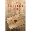 The Perfect You: God's Invitation to Live from the Heart