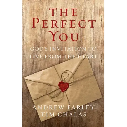 The Perfect You: God's Invitation to Live from the Heart