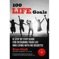 100 Life Goals: A Step by Step Guide for Designing Your Life and Living with No Regrets!