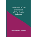 An Account Of The Destruction Of The Jesuits In France