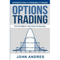 Introduction to Probability-Based Options Trading: Put The Odds In Your Favor For Success