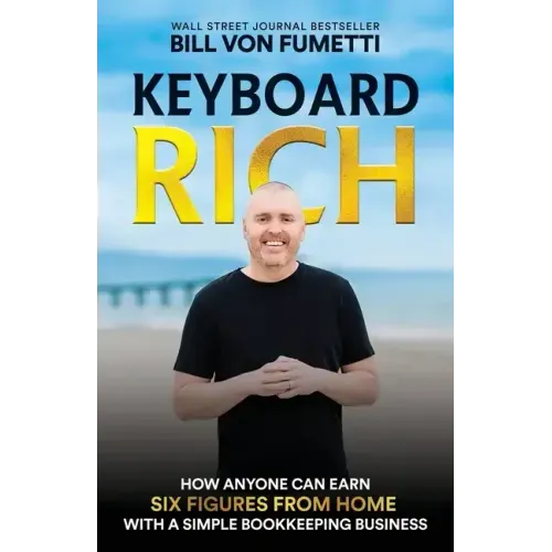 Keyboard Rich: How Anyone Can Earn Six Figures from Home with a Simple Bookkeeping Business