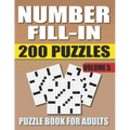 Number Fill In Puzzle Book For Adults (Volume 5): 200 Number Fill-Ins Puzzles And 12,000+ Numbers To Fill (Number Fill-In Puzzle Books for Adults)