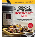 Cooking with Your Instant Pot(r) Mini: 100 Quick & Easy Recipes for 3-Quart Models - A Cookbook