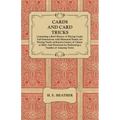 Cards and Card Tricks, Containing a Brief History of Playing Cards: Full Instructions with Illustrated Hands, for Playing Nearly all Known Games of Ch