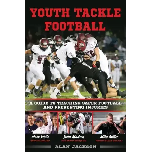 Youth Tackle Football: A Guide to Teaching Safer Football and Preventing Injuries