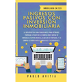 Ingresos Pasivos con Inversión Inmobiliaria En 2020: La Guía Práctica para Principiantes para Retirarse Temprano a través de la Compra-Venta rápida de