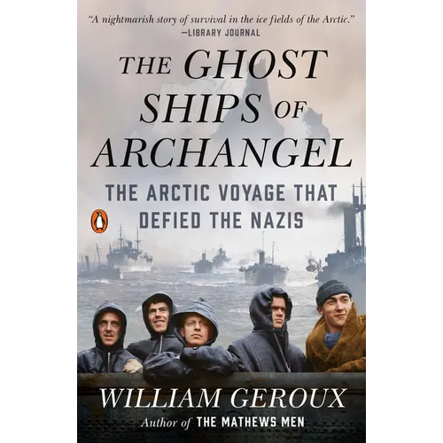 The Ghost Ships of Archangel: The Arctic Voyage That Defied the Nazis