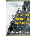 A World Beneath the Sands: The Golden Age of Egyptology