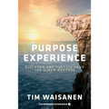 The Purpose Experience: Discover and Fulfill Your God-Given Purpose