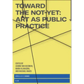Toward the Not-Yet: Art as Public Practice