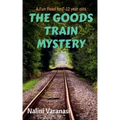 The Goods Train Mystery: A Fun Read for 7-12 year olds