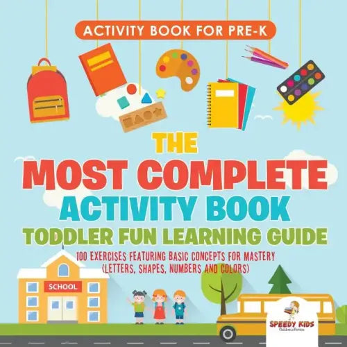 Activity Book for Prek. The Most Complete Activity Book Toddler Fun Learning Guide 100 Exercises featuring Basic Concepts for Mastery (Letters, Shapes - Paperback