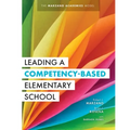 Leading a Competency-Based Elementary School: The Marzano Academies Model (Become a High-Performing Elementary School Through Competency-Based Educati