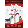 To Fetch a Villain: Four Fun "Tails" of Miscreants and Murder