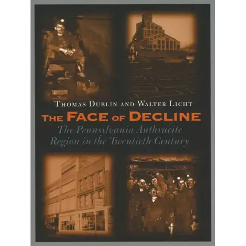 The Face of Decline: The Pennsylvania Anthracite Region in the Twentieth Century