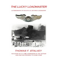 The Lucky Loadmaster: Autobiography of an Elite U.S. Air Force Loadmaster